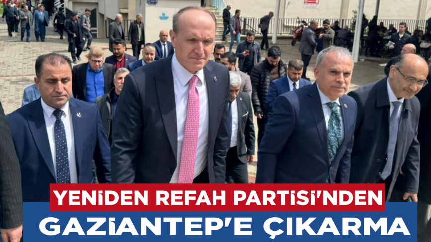 Yeni̇den Refah Parti̇si̇’nden Gazi̇antep’e Çıkarma