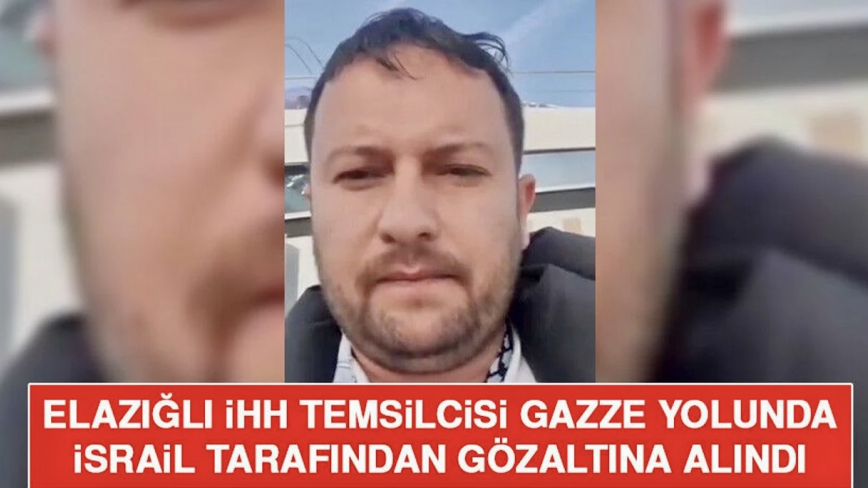 Elazığlı İhh Temsilcisi Gazze Yolunda İsrail Tarafından Gözaltına Alındı