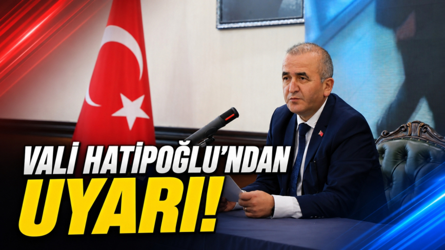 Vali Hatipoğlu’ndan Uyarı