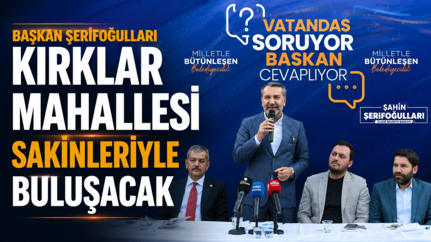 Başkan Şerifoğulları Kırklar Mahallesi Sakinleriyle Buluşacak