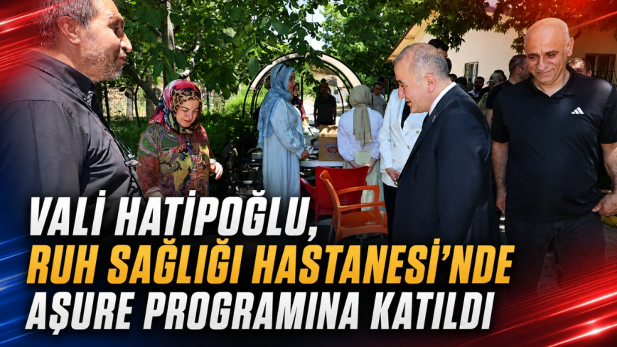 Vali Hatipoğlu, Ruh Sağlığı Hastanesi’nde Aşure Programına Katıldı