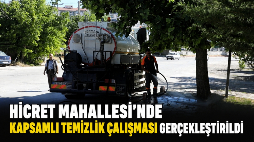 Hicret Mahallesi’nde Kapsamlı Temizlik Çalışması Gerçekleştirildi
