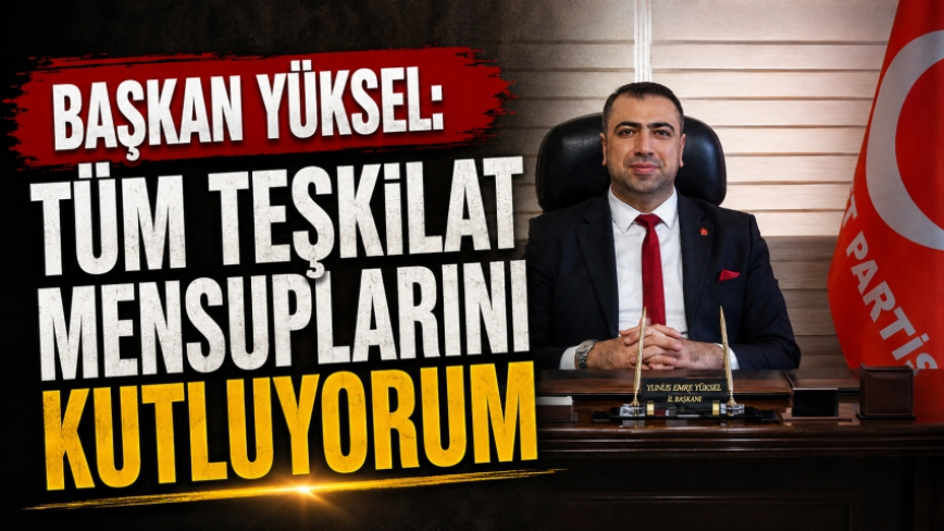 Yüksel: “Bu Başarı Azmin, Samimiyetin ve Teşkilat Ruhunun Eseridir”