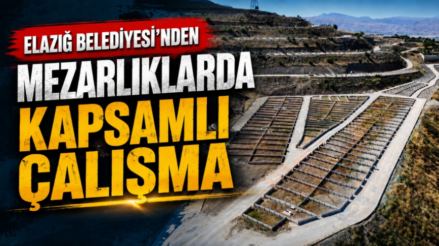 Elazığ Belediyesi’nden Mezarlıklarda Kapsamlı Çalışma