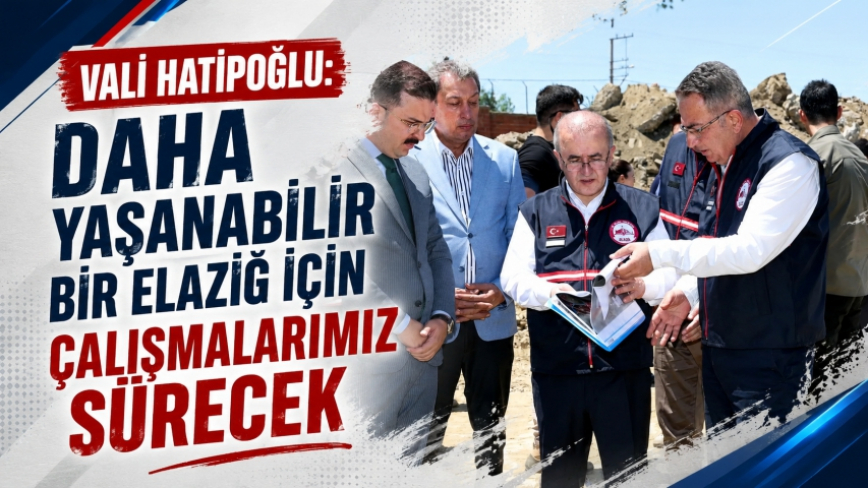 Vali Hatipoğlu: Daha Yaşanabilir bir Elazığ İçin Çalışmalarımız Sürecek