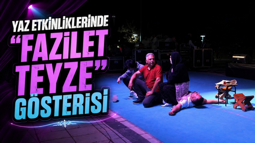 Yaz Etkinliklerinde “Fazilet Teyze” Gösterisi