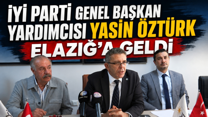İyi Parti Genel Başkan Yardımcısı Yasin Öztürk Elazığ’a Geldi