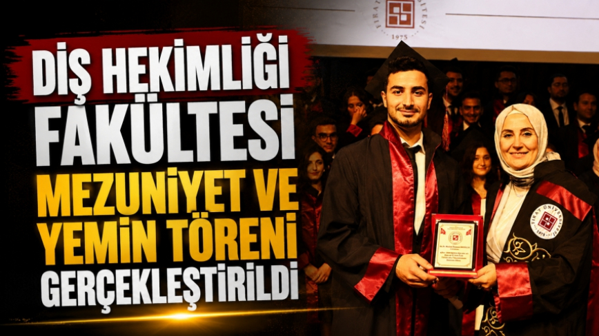 Diş Hekimliği Fakültesi Mezuniyet ve Yemin Töreni Gerçekleştirildi