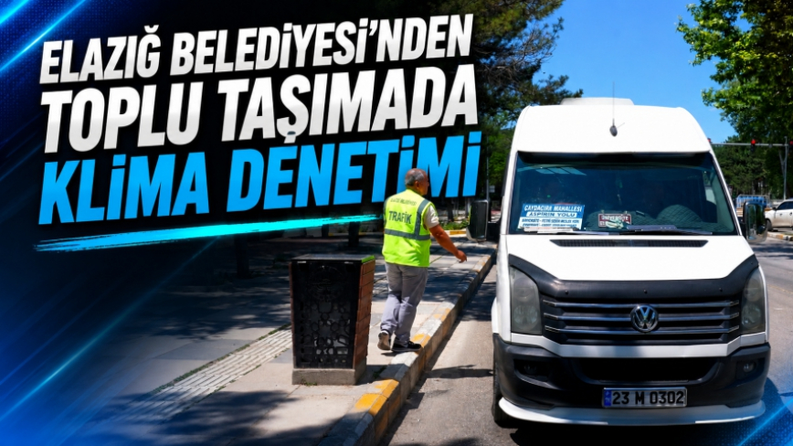 Elazığ Belediyesi’nden Toplu Taşımada Klima Denetimi
