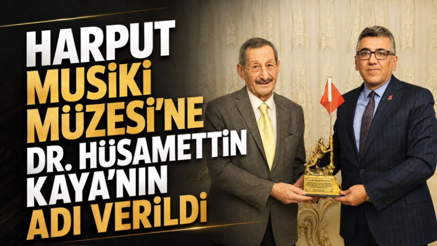 Harput Musiki Müzesi’ne Dr. Hüsamettin Kaya’nın Adı Verildi