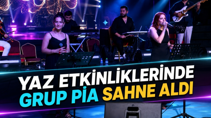 Yaz Etkinliklerinde Grup Pia Sahne Aldı