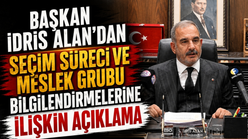 Başkan İdris Alan’dan Seçim Süreci ve Meslek Grubu Bilgilendirmelerine İlişkin Açıklama
