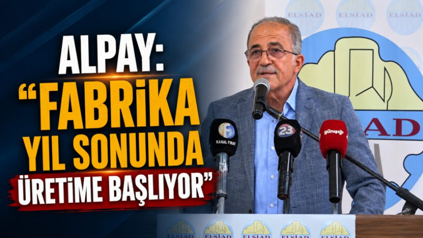 Alpay: “Fabrika Yıl Sonunda Üretime Başlıyor”