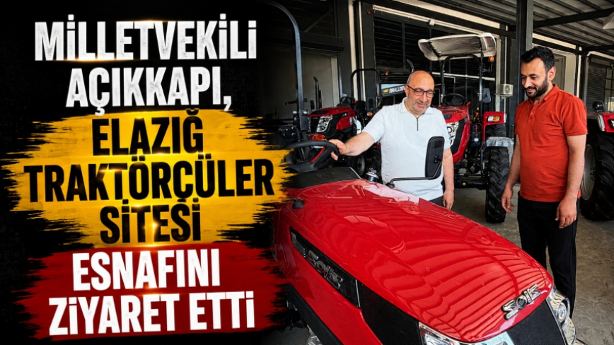 Milletvekili Açıkkapı, Elazığ Traktörcüler Sitesi Esnafını Ziyaret Etti