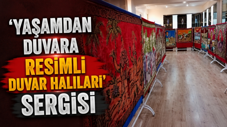 ‘Yaşamdan Duvara Resimli Duvar Halıları’ Sergisi