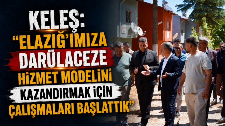Keleş: “Elazığ’ımıza Darülaceze Hizmet Modelini Kazandırmak İçin Çalışmaları Başlattık”