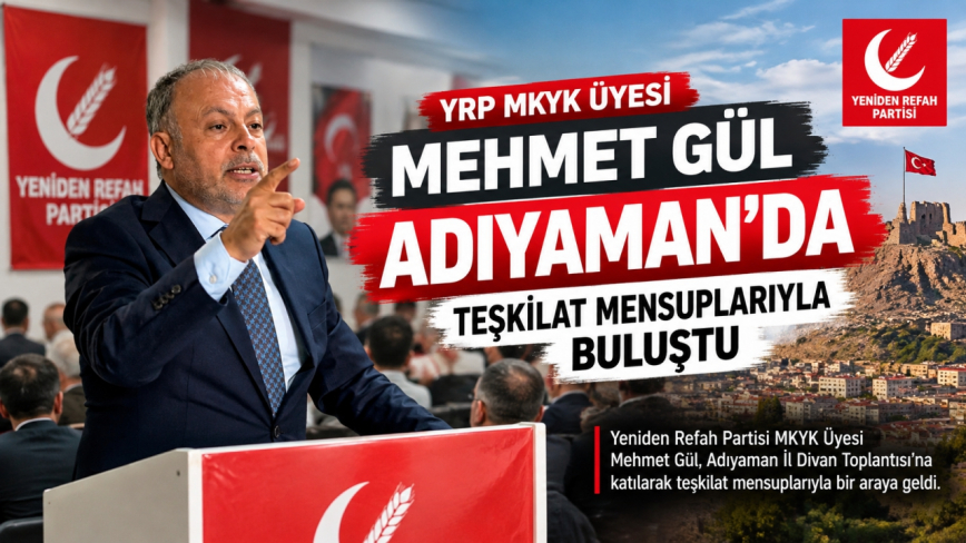 Mehmet Gül, Adıyaman’da Teşkilat Mensuplarıyla Bir Araya Geldi